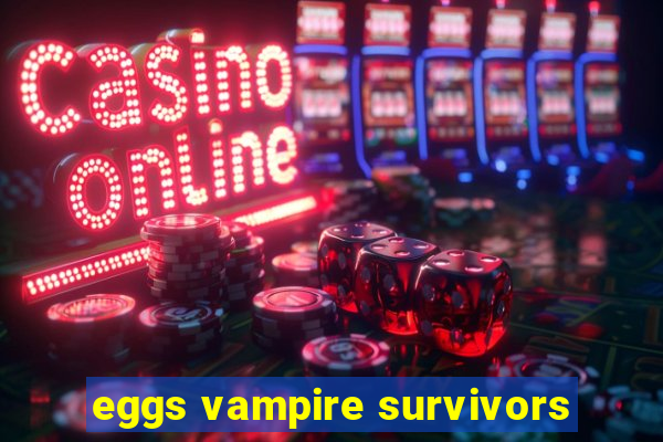 eggs vampire survivors