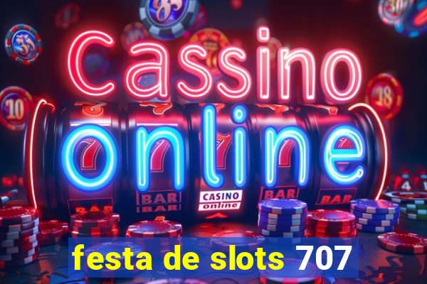 festa de slots 707