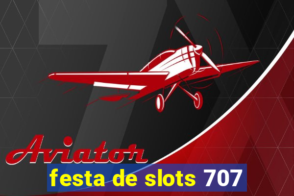 festa de slots 707