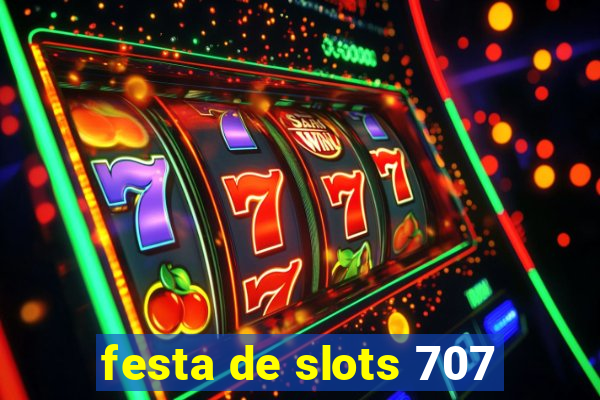 festa de slots 707