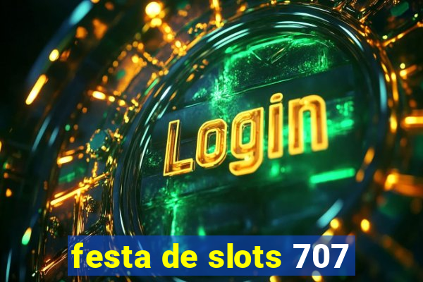 festa de slots 707