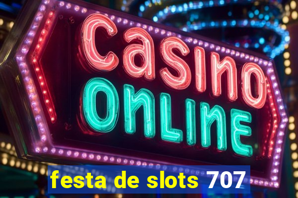 festa de slots 707