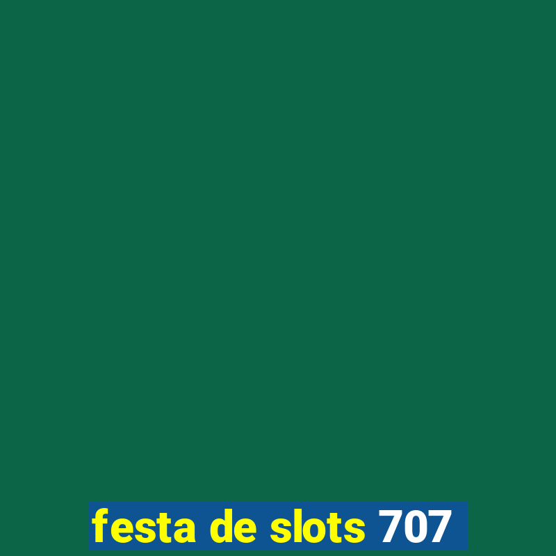 festa de slots 707