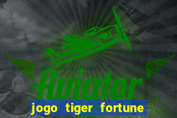 jogo tiger fortune paga mesmo