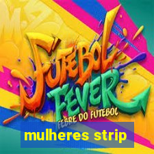 mulheres strip