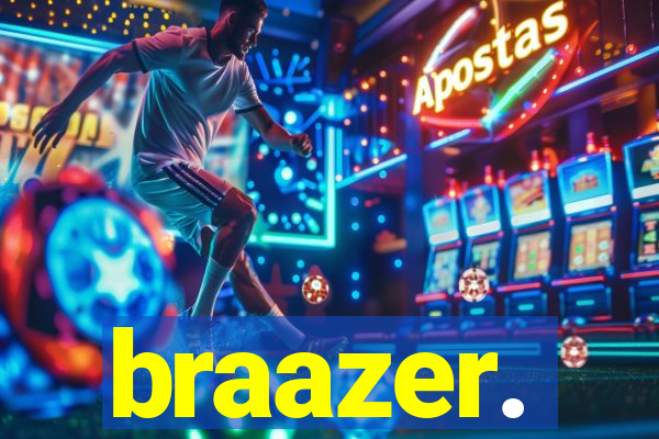 braazer.