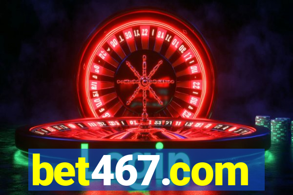 bet467.com