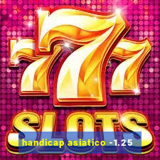 handicap asiatico -1.25