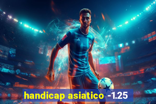 handicap asiatico -1.25