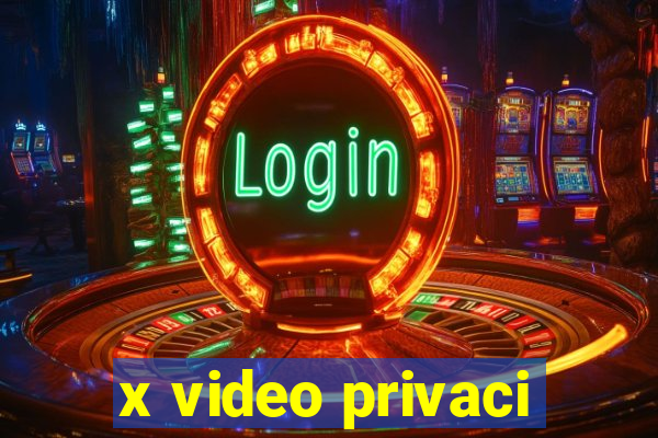 x video privaci