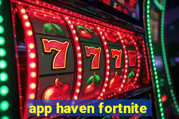 app haven fortnite