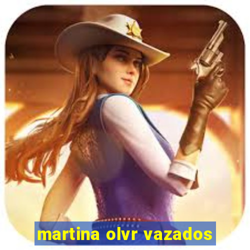 martina olvr vazados