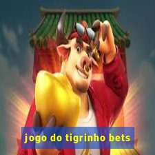 jogo do tigrinho bets