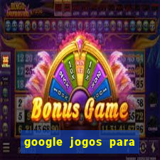 google jogos para ganhar dinheiro