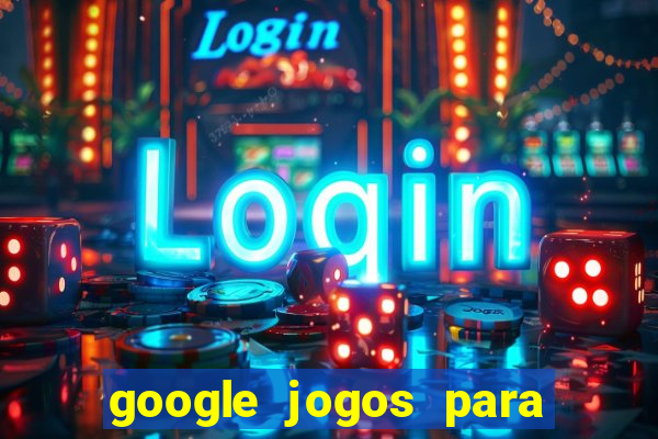 google jogos para ganhar dinheiro