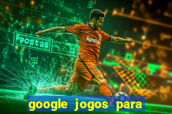 google jogos para ganhar dinheiro