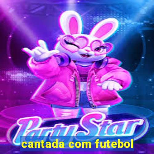 cantada com futebol