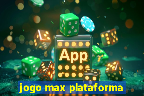 jogo max plataforma