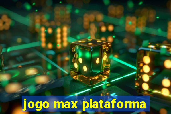 jogo max plataforma