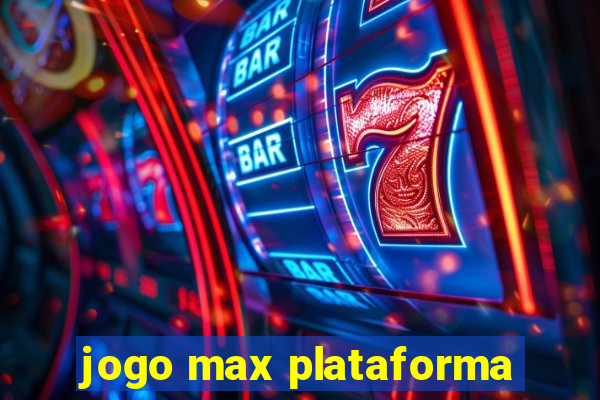 jogo max plataforma