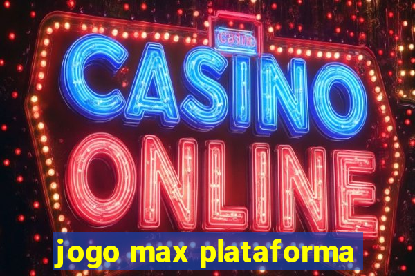 jogo max plataforma