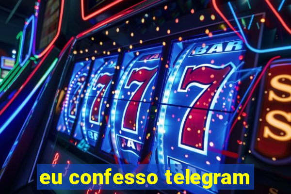 eu confesso telegram