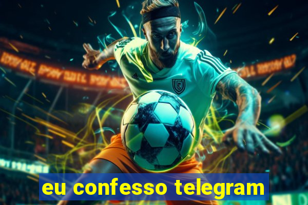 eu confesso telegram