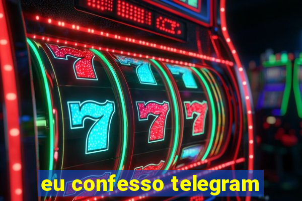 eu confesso telegram