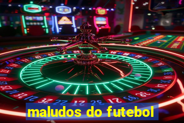 maludos do futebol