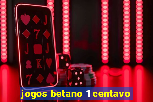 jogos betano 1 centavo