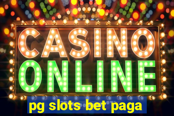 pg slots bet paga