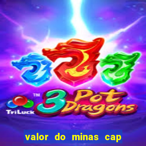 valor do minas cap dessa semana