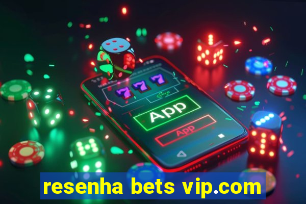 resenha bets vip.com