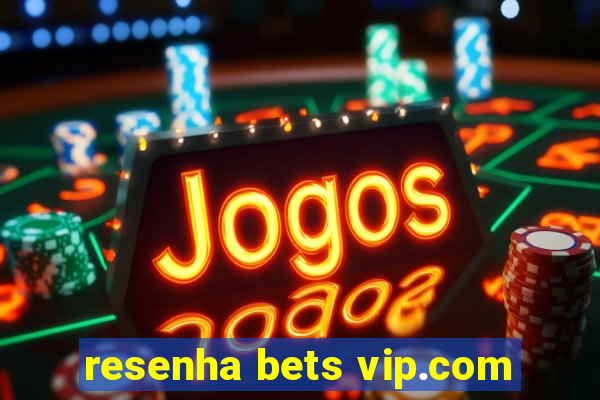 resenha bets vip.com