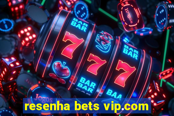 resenha bets vip.com