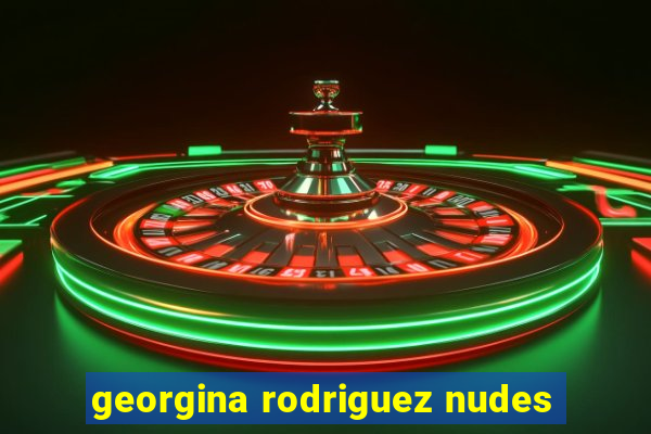 georgina rodriguez nudes