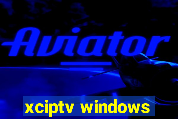 xciptv windows