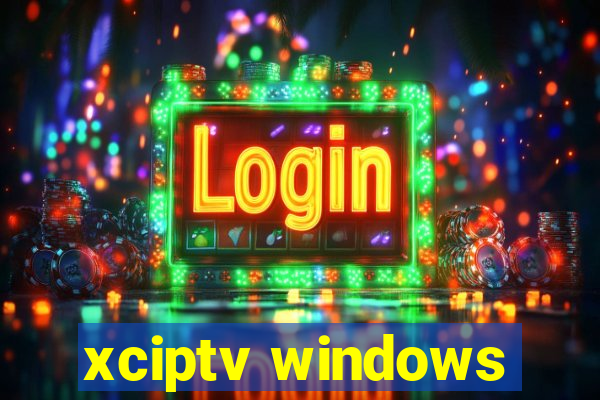 xciptv windows