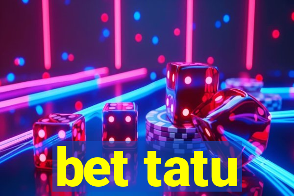 bet tatu