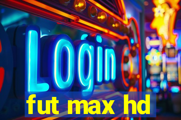 fut max hd