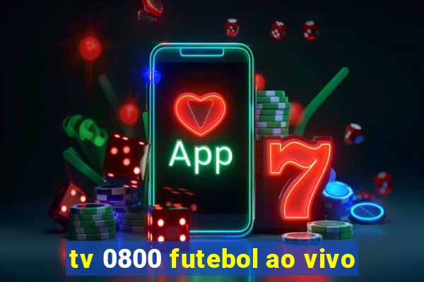 tv 0800 futebol ao vivo