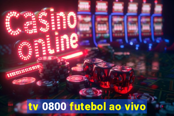 tv 0800 futebol ao vivo