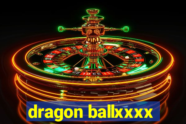 dragon ballxxxx