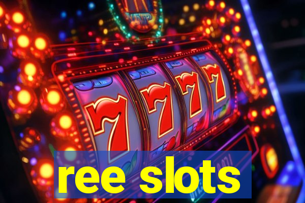 ree slots