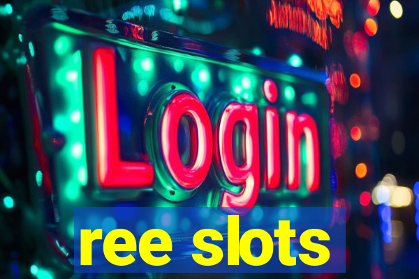 ree slots