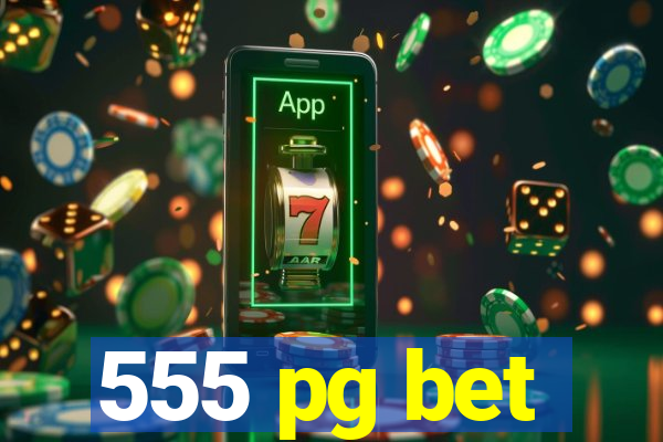 555 pg bet