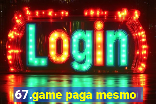 67.game paga mesmo