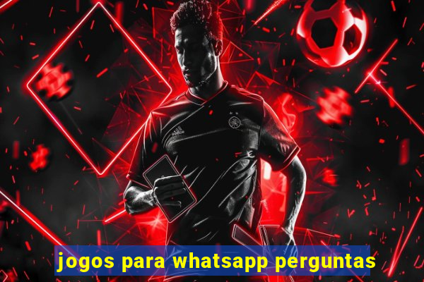 jogos para whatsapp perguntas