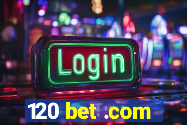 120 bet .com