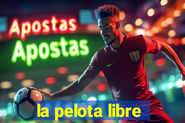 la pelota libre